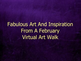 A purple background with the text Fabulous Art And Inspiration From A February Virtual Art Walk in yellow